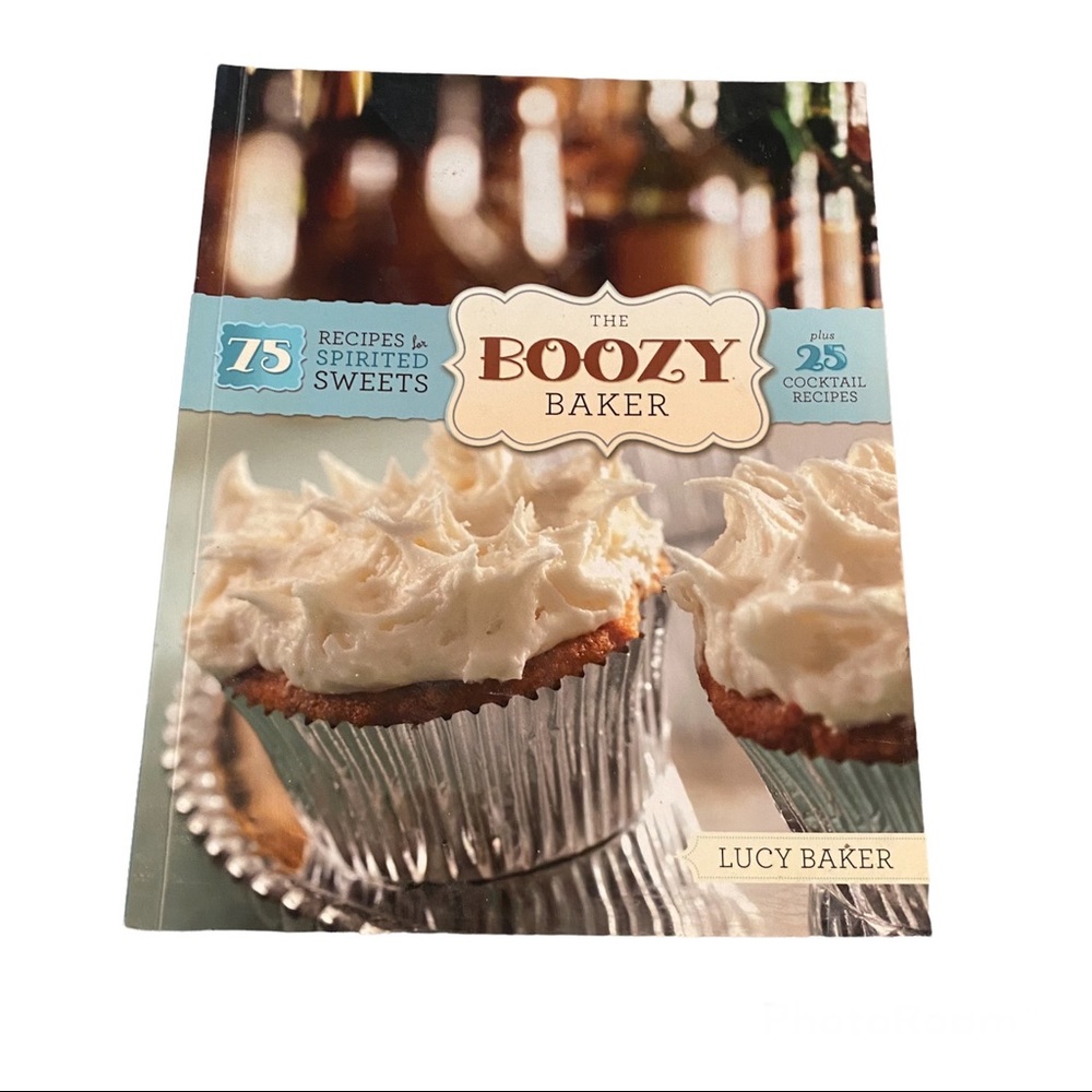 The Boozy Baker: 75 Recipes for Spirited Sweets by Lucy Baker